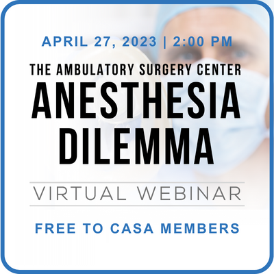 The ASC Anesthesia Dilemma Webinar  Free to CASA Members